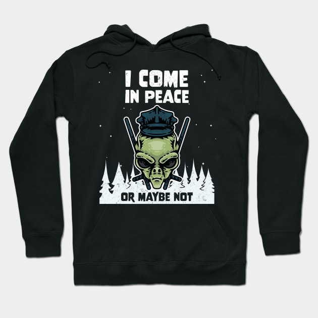 Alien Galaxy Science Space Lover I Come In Peace Or Maybe Not Hoodie by star trek fanart and more